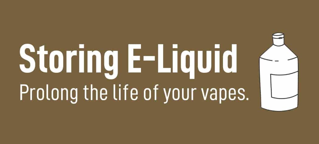 Storing Your E-Liquids Correctly